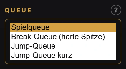 Queue-Auswahl im Steuerungspanel mit den vier Einträgen Spielqueue, Break-Queue harte Spitze, Jump-Queue und Jump-Queue kurz